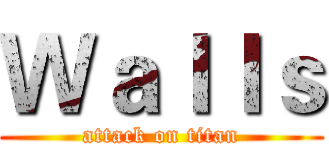 Ｗａｌｌｓ (attack on titan)