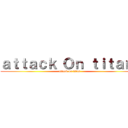 ａｔｔａｃｋ Ｏｎ ｔｉｔａｎ  (attack on titan)