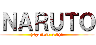 ＮＡＲＵＴＯ (japanese ninja)