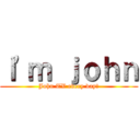 Ｉ'ｍ ｊｏｈｎ (John TV every day♪)