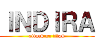 ＩＮＤＩＲＡ (attack on titan)