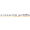 ｃｉｒｃｕｉｔｏ ｐｒｏｄｕｃｔｉｖｏ ()