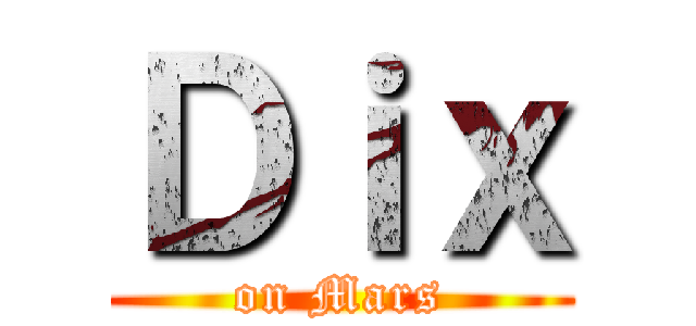 Ｄｉｘ (on Mars)