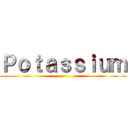 Ｐｏｔａｓｓｉｕｍ ()