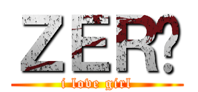 ＺＥＲ◉ (i love girl)