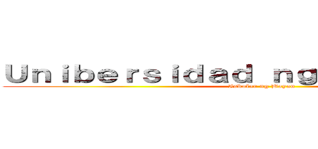 Ｕｎｉｂｅｒｓｉｄａｄ ｎｇ Ｐｉｌｉｐｉｎａｓ (Iskolar ng Bayan)