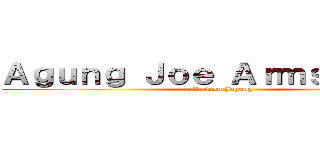 Ａｇｕｎｇ Ｊｏｅ Ａｒｍｓｔｒｏｎｇ (attack on Jagung)