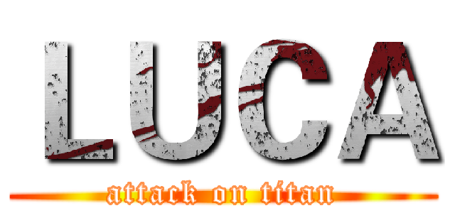 ＬＵＣＡ (attack on titan)