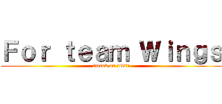 Ｆｏｒ ｔｅａｍ Ｗｉｎｇｓ (attack on titan)