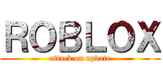 ＲＯＢＬＯＸ (attack on update)