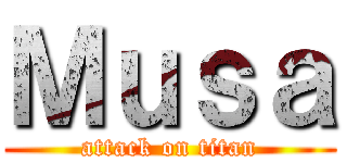 Ｍｕｓａ (attack on titan)