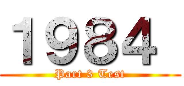 １９８４  (Part 3 Test)