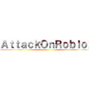 ＡｔｔａｃｋＯｎＲｏｂｌｏｘ ()