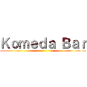 Ｋｏｍｅｄａ Ｂａｒ ()