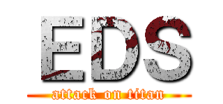 ＥＤＳ (attack on titan)