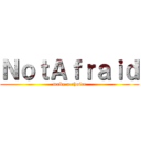 ＮｏｔＡｆｒａｉｄ (make a choice)