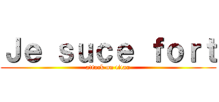 Ｊｅ ｓｕｃｅ ｆｏｒｔ (attack on titan)