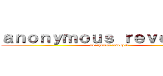 ａｎｏｎｙｍｏｕｓ ｒｅｖｅｎｇｅｄ (anonymous revenged)