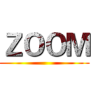 ＺＯＯＭ ()