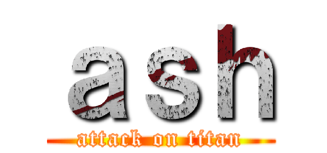 ａｓｈ (attack on titan)