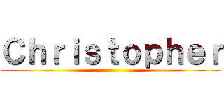 Ｃｈｒｉｓｔｏｐｈｅｒ ()
