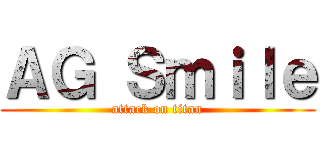 ＡＧ Ｓｍｉｌｅ (attack on titan)