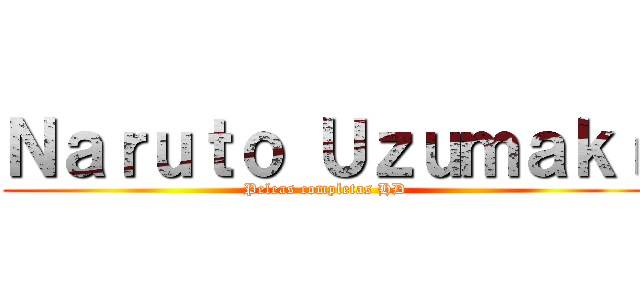 Ｎａｒｕｔｏ Ｕｚｕｍａｋí (Peleas completas HD)