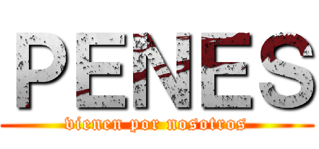 ＰＥＮＥＳ (vienen por nosotros)