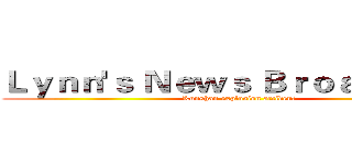 Ｌｙｎｎ'ｓ Ｎｅｗｓ Ｂｒｏａｄｃａｓｔ (Kunshan explosion accident)