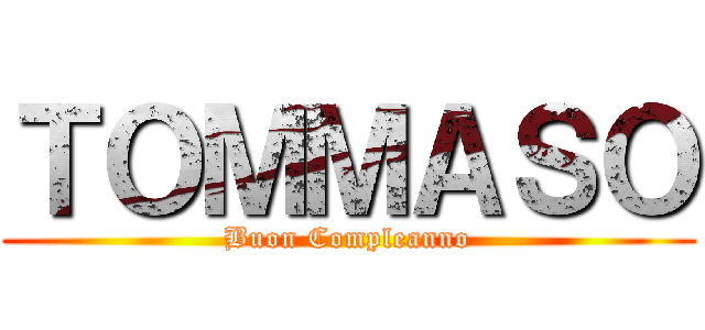 ＴＯＭＭＡＳＯ (Buon Compleanno)