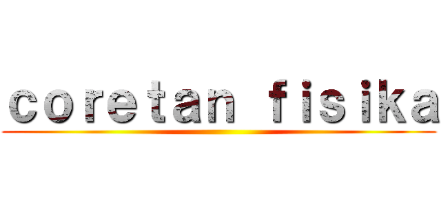 ｃｏｒｅｔａｎ ｆｉｓｉｋａ ()