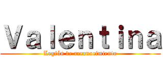 Ｖａｌｅｎｔｉｎａ (Legión de reconocimiento)