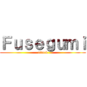 Ｆｕｓｅｇｕｍｉ (attack)