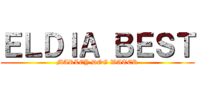 ＥＬＤＩＡ ＢＥＳＴ (MARLEY DOG WATER)