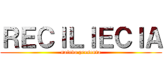 ＲＥＣＩＬＩＥＣＩＡ (nairda presenta)