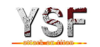 ＹＳＦ (attack on titan)