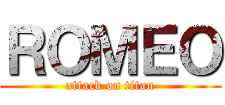 ＲＯＭＥＯ (attack on titan)