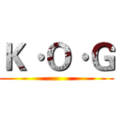 Ｋ·Ｏ·Ｇ ()