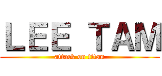 ＬＥＥ ＴＡＭ (attack on titan)