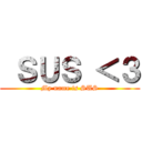  ＳＵＳ ＜３ (My name is SUS)