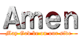 Ａｍｅｎ (May God be on our side)
