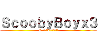 ＳｃｏｏｂｙＢｏｙｘ３ (SiegFriedTV)