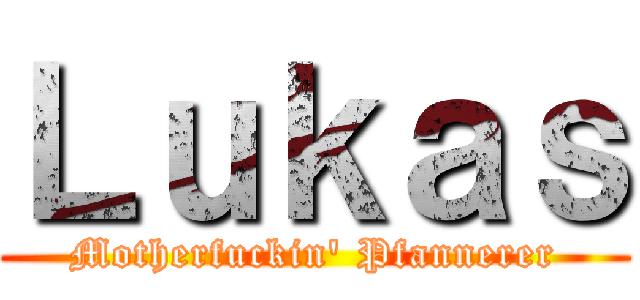 Ｌｕｋａｓ (Motherfuckin\' Pfannerer)