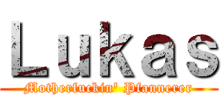 Ｌｕｋａｓ (Motherfuckin\' Pfannerer)