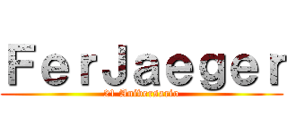 ＦｅｒＪａｅｇｅｒ (21 Aniversario)