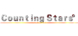 Ｃｏｕｎｔｉｎｇ Ｓｔａｒｓ° (attack on titan)