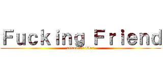 Ｆｕｃｋｉｎｇ Ｆｒｉｅｎｄ (attack on titan)