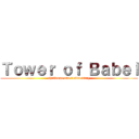 Ｔｏｗｅｒ ｏｆ Ｂａｂｅｌ (challenge one's adversary)