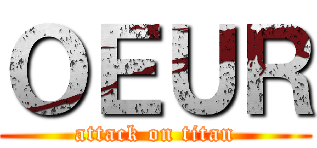 ＯＥＵＲ (attack on titan)