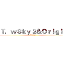 Ｔ．ｗＳｋｙ ２＆Ｏｒｉｇｉｎ (& Origin)